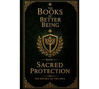 Sacred Protection: The Return of the Soul (The Books of Better Being)