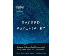 Sacred Psychiatry: Bridging the Personal and Transpersonal to Transform Health and Consciousness