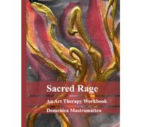 Sacred Rage: An Art Therapy Workbook