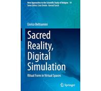 Sacred Reality, Digital Simulation: Ritual Form in Virtual Spaces: 19 (New Approaches to the Scientific Study of Religion, 19)