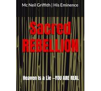 Sacred Rebellion: Heaven Is a Lie -YOU Are REAL
