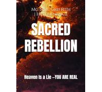 Sacred Rebellion: Heaven Is a Lie -YOU Are REAL (THE SIGNAL SERIES)