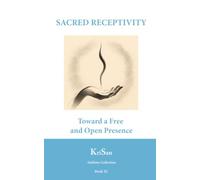 SACRED RECEPTIVITY: Toward a Free and Open Presence (Sublime Collection)