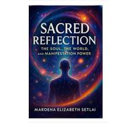 Sacred Reflection: The Soul, The World, and Manifestation Power