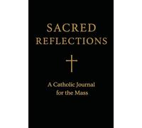 Sacred Reflections: A Catholic Journal for the Mass