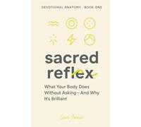 Sacred Reflex: What Your Body Does Without Asking - And Why It's Brilliant (SACRED REFLEX TRILOGY - DEVOTIONAL ANATOMY SERIES)
