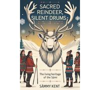 Sacred Reindeer, Silent Drums: The Living Heritage of the Sámi
