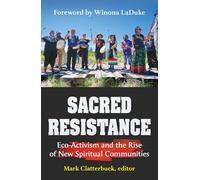 Sacred Resistance: Eco-activism and the Rise of New Spiritual Communities (Ecology and Justice Series)