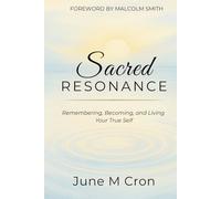 Sacred Resonance: Remembering, Becoming, and Living Your True Self