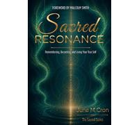 Sacred Resonance: Remembering, Becoming, and Living Your True Self (The Sacred Series)