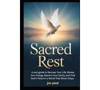 Sacred Rest: A soul guide to Recover Your Life, Renew Your Energy, Restore Your Sanity, and Find God’s Peace in a World That Never Stops.