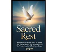 Sacred Rest: A soul guide to Recover Your Life, Renew Your Energy, Restore Your Sanity, and Find God’s Peace in a World That Never Stops.