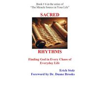 SACRED RHYTHMS: Finding God in Every Chaos of Everyday Life (The Miracle Source in Your Life)