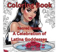 Sacred Roots: A Celebration of Latina Goddesses - Their Power, Stories, and Ancestral Beauty: Coloring Book (The Ethnic Elegance Coloring Series)