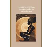 Sacred Roots: African Spirituality, Hoodoo, and Ancestral Wisdom