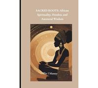 Sacred Roots: African Spirituality, Hoodoo, and Ancestral Wisdom