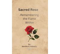 Sacred Rose: Remembering the Flame Within