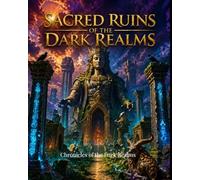 SACRED RUINS OF THE DARK REALMS: A Dark Fantasy Coloring Book of Ancient Temples, Forgotten Sanctuaries, Divine Monuments and Lost Civilizations (Chronicles of the Dark Realms)