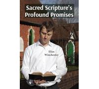 Sacred Scripture’s Profound Promises: Finding Hope, Guidance and Strength in the Word