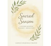 Sacred Season: A Guided Journal for Rest + Reflection: A 4-Week Faith-Centered Journey Through Rest, Peace, Joy, and Renewal