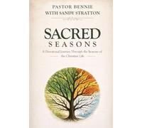 Sacred Seasons: A Devotional Journey Through the Seasons of the Christian Life