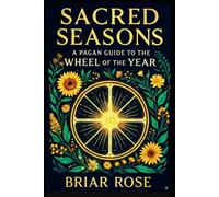 Sacred Seasons: A Pagan Guide to the Wheel of the Year (Paganism Beyond the Binary)