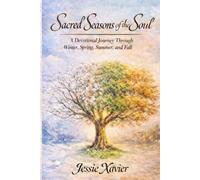 Sacred Seasons of the Soul: A Devotional Journey Through Winter, Spring, Summer, and Fall