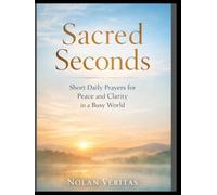 Sacred Seconds: Short Daily Prayers for Peace and Clarity in a Busy World
