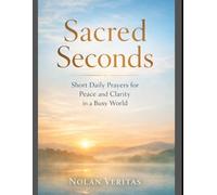 Sacred Seconds: Short Daily Prayers for Peace and Clarity in a Busy World