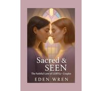 Sacred & Seen: Visibility, Belonging, and the Divine Power of Being Known (Faithfully Queer: A Journey Through Identity, Faith, and Sacred Love)
