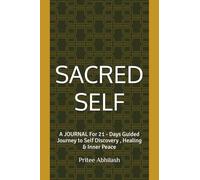 SACRED SELF: A JOURNAL For 21 - Days Guided Journey to Self Discovery , Healing & Inner Peace