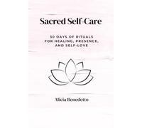 Sacred Self-Care: 30 Days of Rituals For Healing, Presence, and Self-love