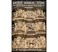 Sacred, Sensual, Stone: The Erotic Fluidity and Mystical Power of Khajuraho (Life in the Bliss Lane)