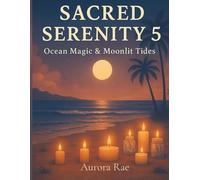 Sacred Serenity 5 Ocean Magic and Moonlight Tides: A Moonlit Ocean Colouring Journey for Relaxation, Mindfulness & Creative Calm (Sacred Serenity A Mindful Colouring Book)