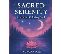 Sacred Serenity A Mindful Colouring Book: A Gentle Colouring Journey for Calm and Creativity