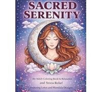 Sacred Serenity: An Adult Coloring Book for Relaxation, Mindfulness, and Stress Relief
