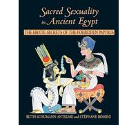 Sacred Sexuality in Ancient Egypt: The Erotic Secrets of the Forbidden Papyri