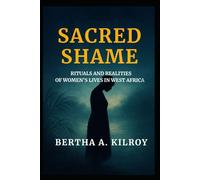 Sacred Shame: Rituals and Realities of Women’s Lives in West Africa