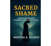 Sacred Shame: Rituals and Realities of Women’s Lives in West Africa