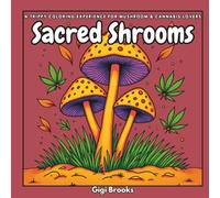 Sacred Shrooms: A Trippy Coloring Experience for Mushroom & Cannabis Lovers (Stoner Rituals Coloring Series)