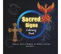 Sacred Signs Coloring Book: Chakras, Reiki & Mandalas for Mindful Coloring
