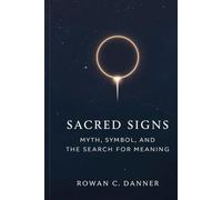 Sacred Signs: Myth, Symbol, and the Search for Meaning
