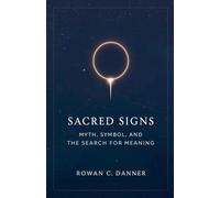 Sacred Signs: Myth, Symbol, and the Search for Meaning