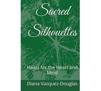 Sacred Silhouettes: Haiku for the Heart and Mind (Middle Way Movement)