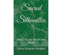 Sacred Silhouettes: Haiku for the Heart and Mind (Middle Way Movement)