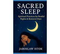 Sacred Sleep: Spiritual Practices for Restful Nights & Restored Days