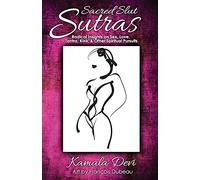 Sacred Slut Sutras: Radical Insights On Sex, Love, Tantra, Kink & Other Spiritual Pursuits