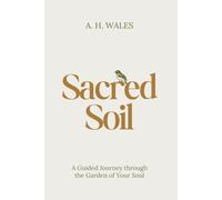 Sacred Soil: A Guided Journey through the Garden of Your Soul