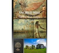 SACRED SOIL: Myths that Shape the World
