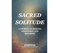 Sacred Solitude: A Journey of Healing, Wholeness, and Becoming